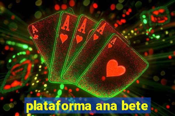 plataforma ana bete